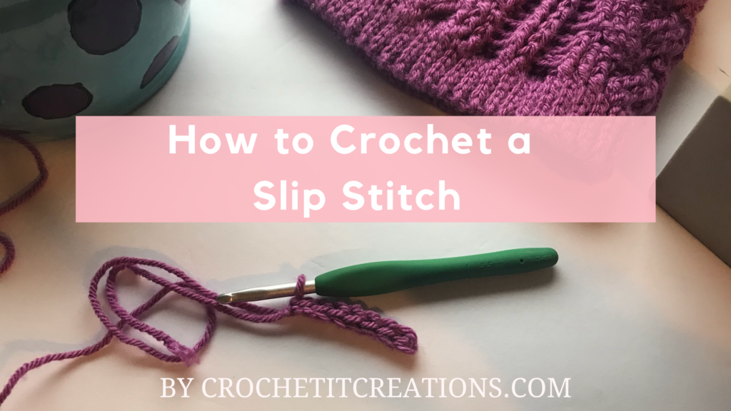 Learn How to Crochet the Slip Stitch - Crochet It Creations